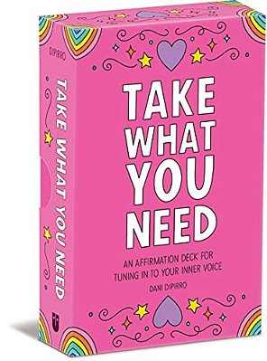 Take What You Need: An Affirmation Deck For Tuning In To Your Inner Voice-..