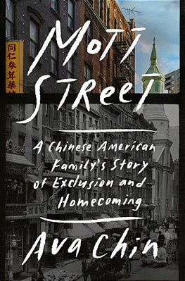 Mott Street: A Chinese American Family's Story Of Exclusion And Homecoming-..