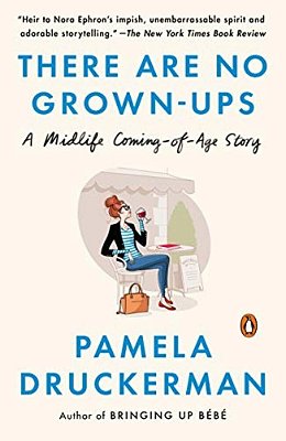 There Are No Grown-Ups: A Midlife Coming-Of-age Story-..
