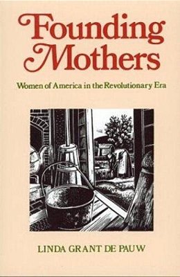 Founding Mothers: Women Of America In The Revolutionary Era-..