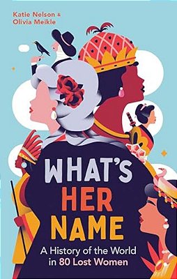 What's Her Name: A History Of The World In 80 Lost Women-..