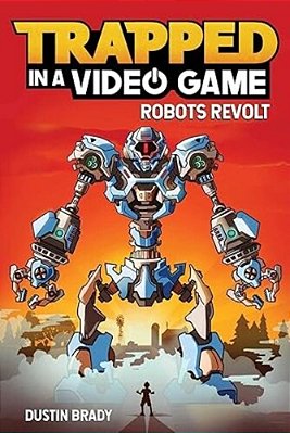 Trapped In A Video Game: Robots Revolt Volume 3-..