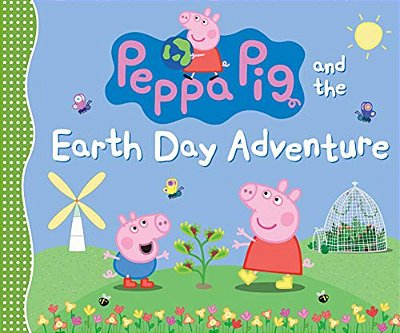 Peppa Pig And The Earth Day Adventure: (A Green Story About Nature, Recycling, And Helping The Planet - Perfect For Toddlers, Preschoolers, And Kids A-..