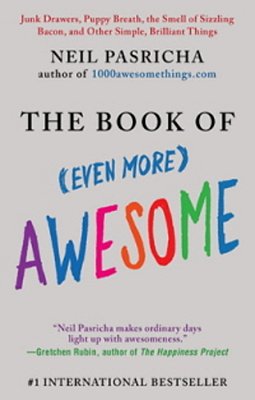 The Book Of (Even More) Awesome: Junk Drawers, Puppy Breath, The Smell Of Sizzling Bacon, And Other Simple, Brilliant Things-..