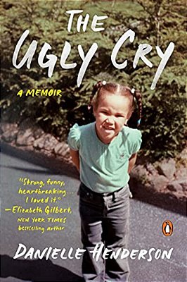 The Ugly Cry: How I Became A Person (Despite My Grandmother's Horrible Advice)-..
