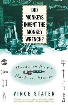 Did Monkeys Invent The Monkey Wrench?: Hardware Stores And Hardware Stories-..
