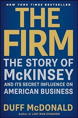 The Firm: The Story Of Mckinsey And Its Secret Influence On American Business-..