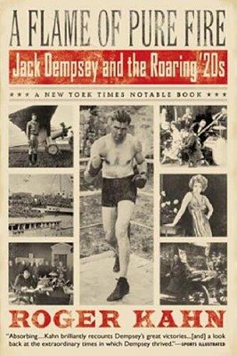 A Flame Of Pure Fire: Jack Dempsey And The Roaring '20S-..