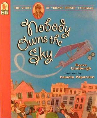 Nobody Owns The Sky: The Story Of "Brave Bessie" Coleman-..