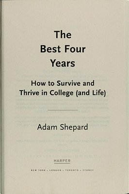 The Best Four Years: How To Survive And Thrive In College (And Life)-..