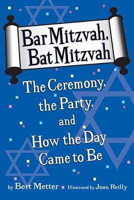 Bar Mitzvah, Bat Mitzvah: The Ceremony, The Party, And How The Day Came To Be-..