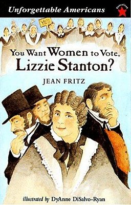 You Want Women To Vote, Lizzie Stanton?-..