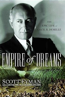 Empire Of Dreams: The Epic Life Of Cecil B. Demille-..