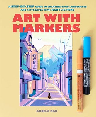 Art With Markers: A Step-By-step Guide To Creating Vivid Landscapes And Cityscapes With Acrylic Pens-..