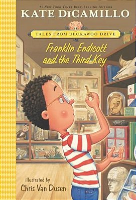 Franklin Endicott And The Third Key: Tales From Deckawoo Drive, Volume Six (An Early Chapter Book About Courage, Friendship, And Facing Your Fears - F-..