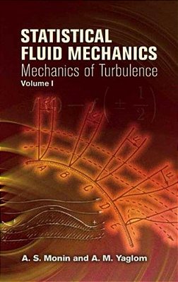 Statistical Fluid Mechanics, Volume I: Mechanics Of Turbulence Volume 1-..