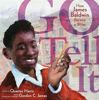 Go Tell It: How James Baldwin Became A Writer-..