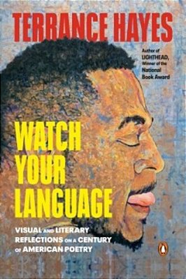Watch Your Language: Visual And Literary Reflections On A Century Of American Poetry-..
