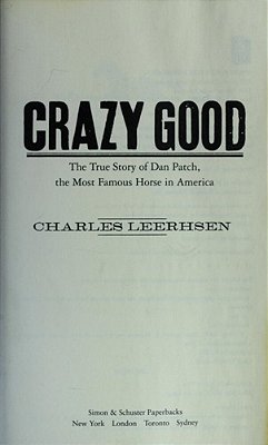 Crazy Good: The True Story Of Dan Patch, The Most Famous Horse In America-..