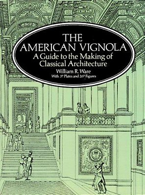 The American Vignola: A Guide To The Making Of Classical Architecture-..