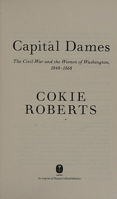 Capital Dames: The Civil War And The Women Of Washington, 1848-1868-..