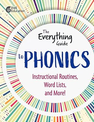 The Everything Guide To Phonics: Instructional Routines, Words Lists, And More-..