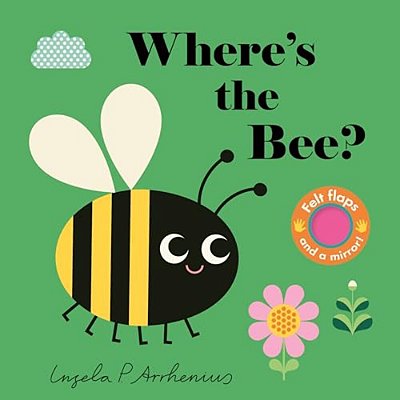 Where's The Bee?: (An Interactive, Sensory Lift-The-flap Book With Felt Flaps And A Mirror For Babies & Toddlers. Friendly Insects & Bugs Include A Be-..