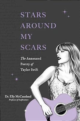 Stars Around My Scars: The Annotated Poetry Of Taylor Swift-..