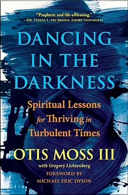 Dancing In The Darkness: Spiritual Lessons For Thriving In Turbulent Times-..