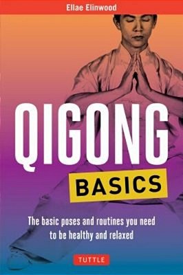 Qigong Basics: The Basic Poses And Routines You Need To Be Healthy And Relaxed-..