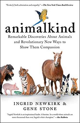Animalkind: Remarkable Discoveries About Animals And Revolutionary New Ways To Show Them Compassion-..