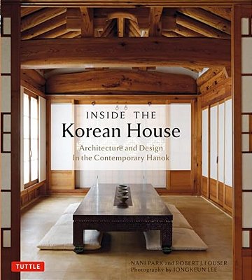 Inside The Korean House: Architecture And Design In The Contemporary Hanok-..