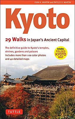 Kyoto, 29 Walks In Japan's Ancient Capital: The Definitive Guide To Kyoto's Temples, Shrines, Gardens And Palaces-..