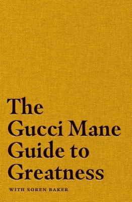 The Gucci Mane Guide To Greatness-..