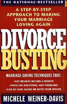 Divorce Busting: A Step-By-step Approach To Making Your Marriage Loving Again-..