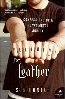 Hell Bent For Leather: Confessions Of A Heavy Metal Addict-..