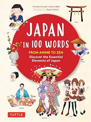 Japan In 100 Words: From Anime To Zen: Discover The Essential Elements Of Japan-..