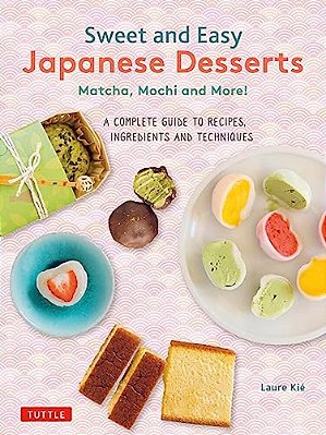 Sweet And Easy Japanese Desserts: Matcha, Mochi And More! A Complete Guide To Recipes, Ingredients And Techniques-..