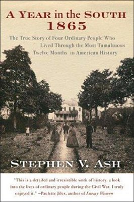 A Year In The South: 1865: The True Story Of Four Ordinary People Who Lived Through The Most Tumultuous Twelve Months In American History-..