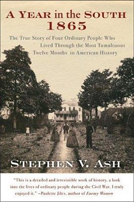 A Year In The South: 1865: The True Story Of Four Ordinary People Who Lived Through The Most Tumultuous Twelve Months In American History-..