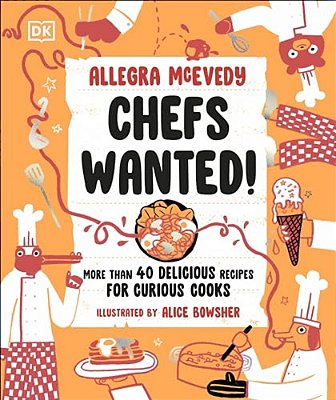 Chefs Wanted: More Than 40 Delicious Recipes For Curious Cooks-..