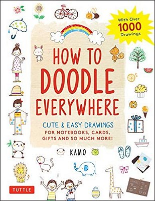How To Doodle Everywhere: Cute & Easy Drawings For Notebooks, Cards, Gifts And So Much More-..