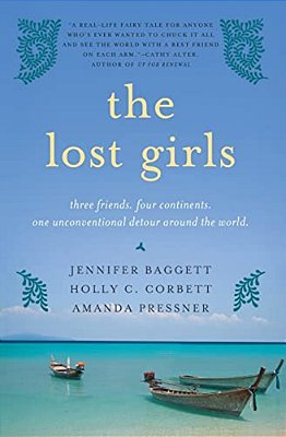The Lost Girls: Three Friends. Four Continents. One Unconventional Detour Around The World. -..