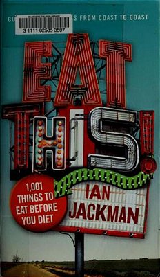 Eat This!: 1,001 Things To Eat Before You Diet-..