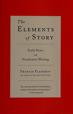 The Elements Of Story: Field Notes On Nonfiction Writing-..