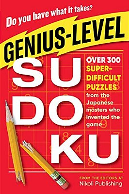 Genius-Level Sudoku: Over 300 Super-Difficult Puzzles From The Japanese Masters Who Invented The Game-..