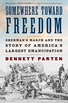 Somewhere Toward Freedom: Sherman's March And The Story Of America's Largest Emancipation-..