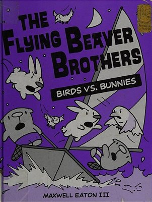 The Flying Beaver Brothers: Birds Vs. Bunnies: (A Graphic Novel)-..