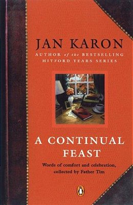 A Continual Feast: Words Of Comfort And Celebration, Collected By Father Tim-..