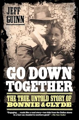 Go Down Together: The True, Untold Story Of Bonnie And Clyde-..